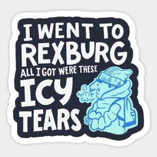 All I Got Were Icy Tears - Get's Super Cold at BYU-Idaho Sticker